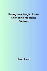 Produktbild: Fenugreek Magic: From Kitchen to Medicine Cabinet