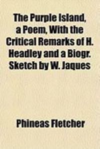 Produktbild: The Purple Island, a Poem, with the Critical Remarks of H. Headley and a Biogr. Sketch by W. Jaques