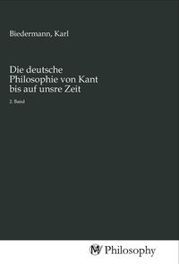 Produktbild: Die deutsche Philosophie von Kant bis auf unsre Zeit