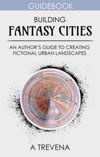Produktbild: Building Fantasy Cities: An Author's Guide to Creating Fictional Urban Landscapes (Step By Step Worldbuilding, #13)