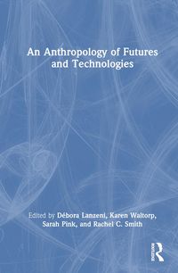 Produktbild: An Anthropology of Futures and Technologies