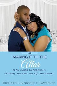 Produktbild: Making it to the Altar: From Cyber to Ceremony Our Love. Our Life. Our Lessons.