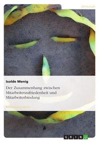Produktbild: Der Zusammenhang zwischen Mitarbeiterzufriedenheit und Mitarbeiterbindung