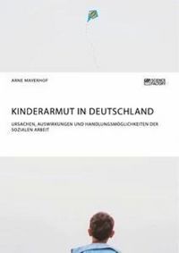 Produktbild: Kinderarmut in Deutschland. Ursachen, Auswirkungen und Handlungsm&ouml;glichkeiten der Sozialen Arbeit
