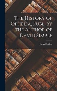 Produktbild: The History of Ophelia, Publ. by the Author of David Simple