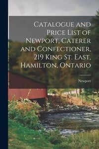 Produktbild: Catalogue and Price List of Newport, Caterer and Confectioner, 219 King St. East, Hamilton, Ontario [microform]