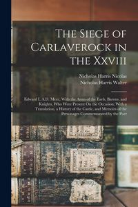 Produktbild: The Siege of Carlaverock in the Xxviii: Edward I. A.D. Mccc; With the Arms of the Earls, Barons, and Knights, Who Were Present On the Occasion; With a