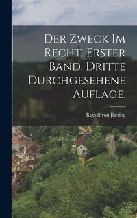 Produktbild: Der Zweck im Recht. Erster Band. Dritte durchgesehene Auflage.