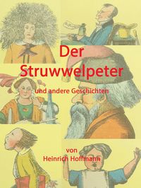 Bild vom Artikel Der Struwwelpeter und andere Geschichten vom Autor Heinrich Hoffmann