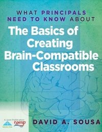 Produktbild: What Principals Need to Know About the Basics of Creating BrainCompatible Classrooms