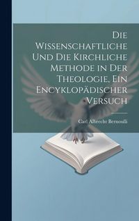 Produktbild: Die wissenschaftliche und die kirchliche Methode in der Theologie, ein encyklop&auml;discher Versuch