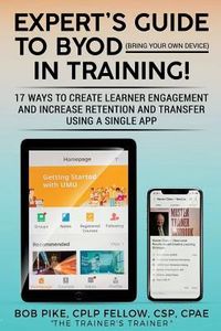 Produktbild: Expert's Guide to BYOD (Bring Your Own Device): 17 Ways to Create Learner Engagement and Increase Retention and Transfer Using a Single APP