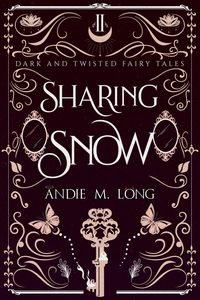 Produktbild: Sharing Snow (Dark and Twisted Fairy Tales, #2)