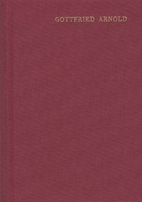 Produktbild: Gottfried Arnold: Hauptschriften / Band 2: Historie und Beschreibung der Mystischen Theologie
