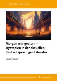Produktbild: Morgen war gestern &ndash; Dystopien in der aktuellen deutschsprachigen Literatur