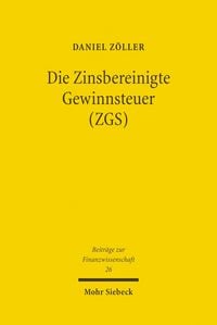 Produktbild: Die Zinsbereinigte Gewinnsteuer (ZGS)
