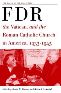 Produktbild: Franklin D. Roosevelt, The Vatican, and the Roman Catholic Church in America, 1933-1945