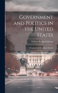 Produktbild: Government and Politics in the United States; a Textbook for Secondary Schools