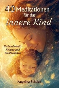 Produktbild: 40 Meditationen f&uuml;r das innere Kind