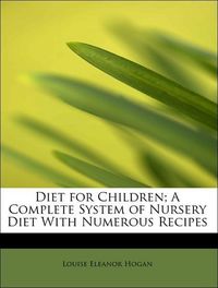 Produktbild: Hogan, L: Diet for Children; A Complete System of Nursery Di