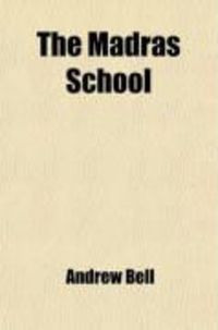 Produktbild: The Madras School; Or, Elements of Tuition: Comprising the Analysis of an Experiment in Education, Made at the Male Asylum, Madras; With Its