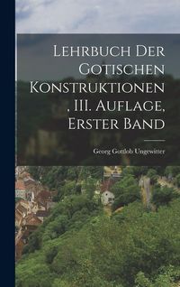 Produktbild: Lehrbuch der Gotischen Konstruktionen, III. Auflage, Erster Band