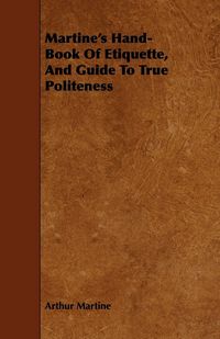 Produktbild: Martine's Hand-Book Of Etiquette, And Guide To True Politeness