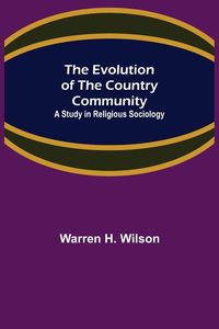 Produktbild: The Evolution of the Country Community; A Study in Religious Sociology