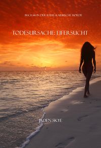 Produktbild: Todesursache: Eifersucht (Buch #6 aus der Reihe Karibische Morde)