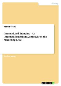 Produktbild: International Branding - An Internationalization Approach on the Marketing Level