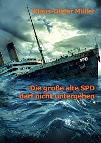 Produktbild: Die gro&szlig;e alte SPD darf nicht untergehen