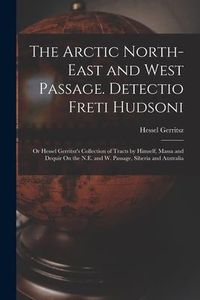 Produktbild: The Arctic North-East and West Passage. Detectio Freti Hudsoni: Or Hessel Gerritsz's Collection of Tracts by Himself, Massa and Dequir On the N.E. and