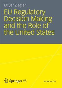 Produktbild: EU Regulatory Decision Making and the Role of the United States