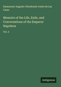 Produktbild: Memoirs of the Life, Exile, and Conversations of the Emperor Napoleon