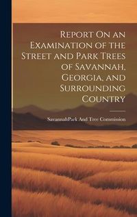 Produktbild: Report On an Examination of the Street and Park Trees of Savannah, Georgia, and Surrounding Country