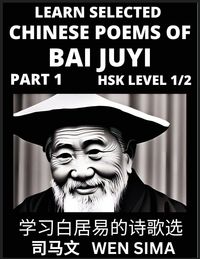 Produktbild: Learn Selected Chinese Poems of Bai Juyi (Part 1)- Understand Mandarin Language, China's history & Traditional Culture, Essential Book for Beginners (HSK Level 1, 2) to Self-learn Chinese Poetry of Tang Dynasty, Simplified Characters, Easy Vocabulary Less