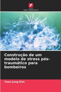 Produktbild: Constru&ccedil;&atilde;o de um modelo de stress p&oacute;s-traum&aacute;tico para bombeiros