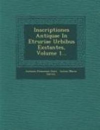 Produktbild: Inscriptiones Antiquae In Etruriae Urbibus Exstantes, Volume 1...