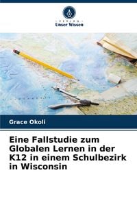 Produktbild: Eine Fallstudie zum Globalen Lernen in der K12 in einem Schulbezirk in Wisconsin