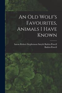 Produktbild: An Old Wolf's Favourites, Animals I Have Known