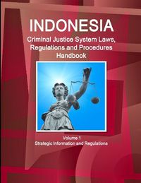 Produktbild: Indonesia Criminal Justice System Laws, Regulations and Procedures Handbook Volume 1 Strategic Information and Regulations