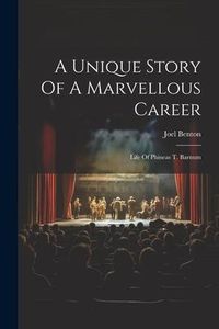 Produktbild: A Unique Story Of A Marvellous Career: Life Of Phineas T. Barnum