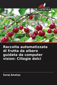 Produktbild: Raccolta automatizzata di frutta da albero guidata da computer vision: Ciliegie dolci