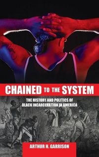 Produktbild: Chained to the System: The History and Politics of Black Incarceration in America