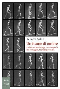 Produktbild: Un fiume di ombre. Eadweard Muybridge, un fotografo nel selvaggio, tecnologico West