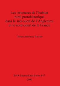 Produktbild: Les structures de l'habitat rural protohistorique dans le sud-ouest de l'Angleterre et le nord-ouest de la France