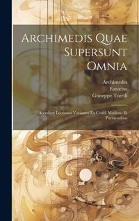 Produktbild: Archimedis Quae Supersunt Omnia: Accedunt Lectiones Variantes Ex Codd. Mediceo Et Parisiensibus