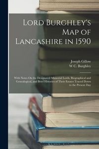 Produktbild: Lord Burghley's Map of Lancashire in 1590: With Notes On the Designated Manorial Lords, Biographical and Genealogical, and Brief Histories of Their Es