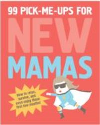 Produktbild: 99 Pick Me Ups for New Mamas