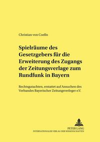 Produktbild: Spielr&auml;ume des Gesetzgebers f&uuml;r die Erweiterung des Zugangs der Zeitungsverlage zum Rundfunk in Bayern